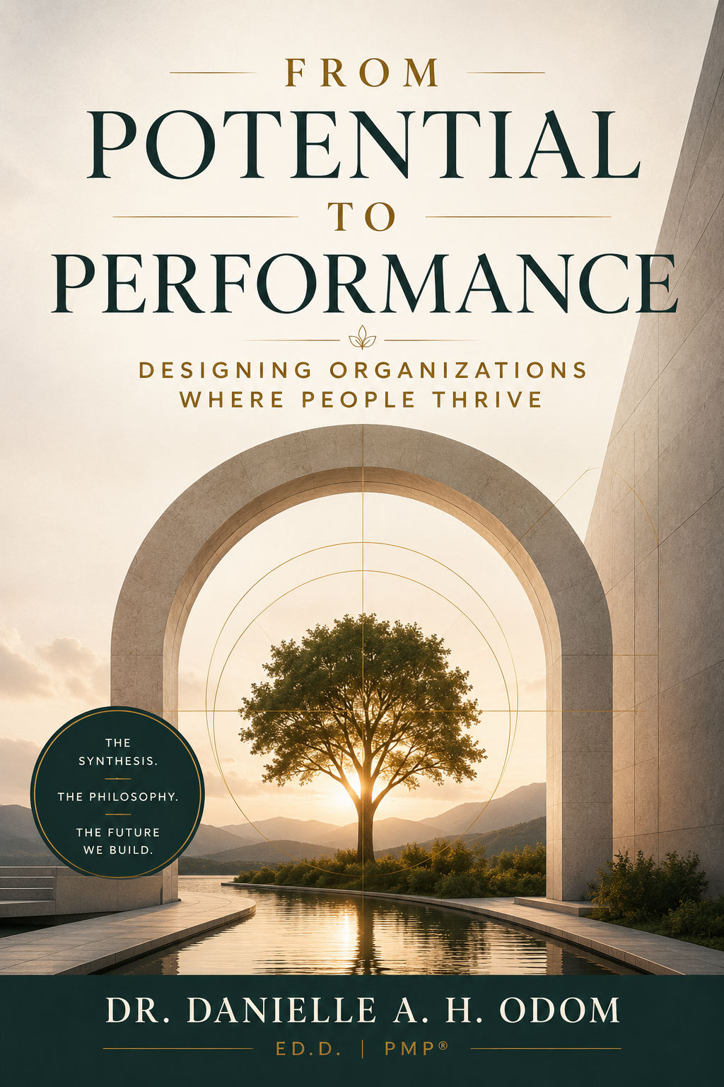 From Potential to Performance — Designing Organizations Where People Thrive, by Dr. Danielle A. H. Odom
